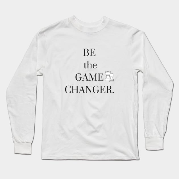 Be the Game Changer Long Sleeve T-Shirt by karolynmarie